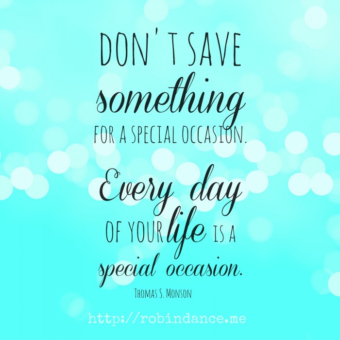 Every day of your life is a special occasion - Image by Robin Dance