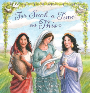For Such a Time is This - Stories retold by Angie Smith with illustrations by Breezy Brookshire