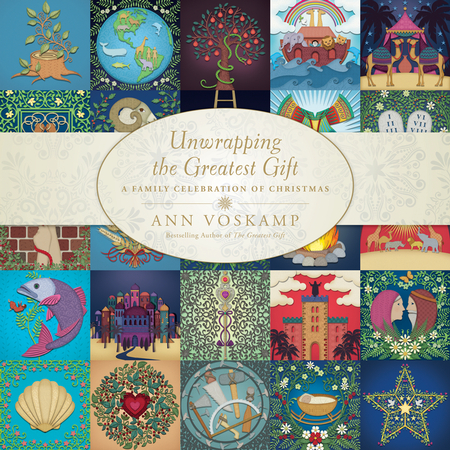 Unwrapping the Greatest Gift - A Family Celebration of Christmas by Ann Voskamp