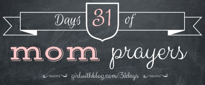31 Days of Mom Prayers by Girl With Blog for 31 Days