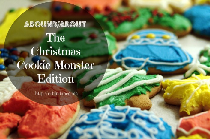 Around-About The Christmas Cookie Monster Edition by Robin Dance