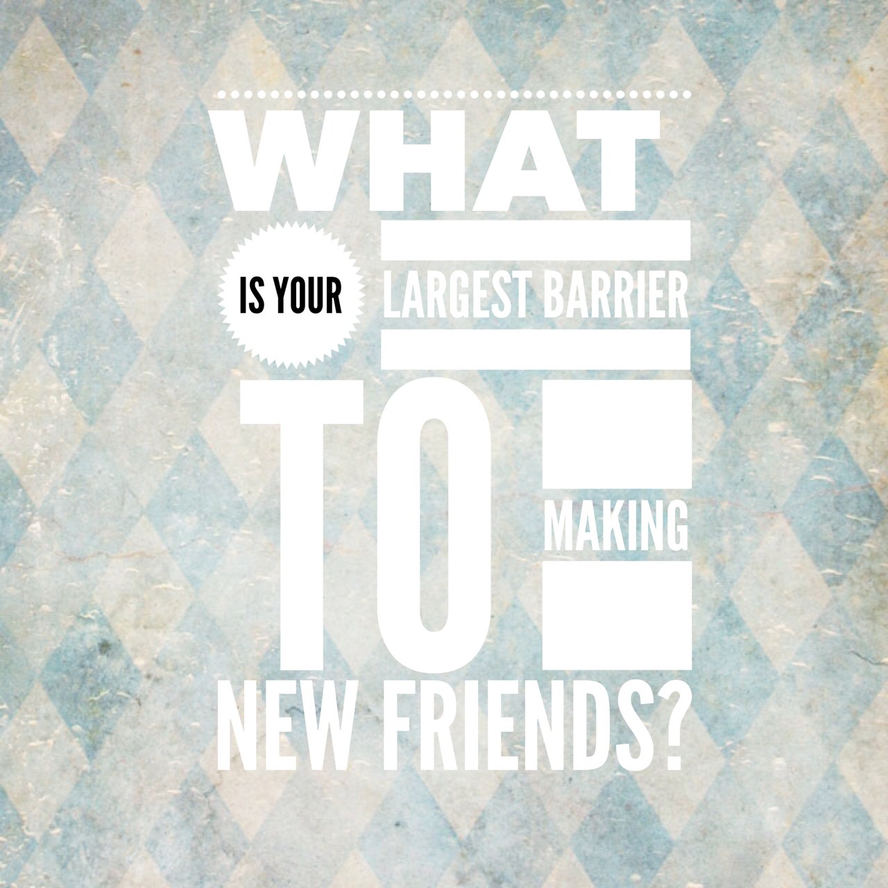 What are your thoughts on making friends as an adult?